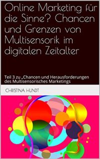 Online Marketing für die Sinne? Chancen und Grenzen von multisensorischem Marketing im digitalen Zeitalter Buch